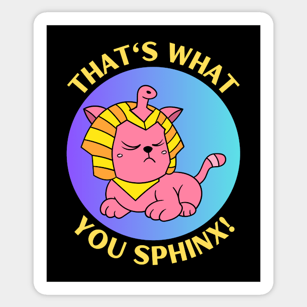 That's What You Sphinx | Sphinx Pun Sticker by Allthingspunny